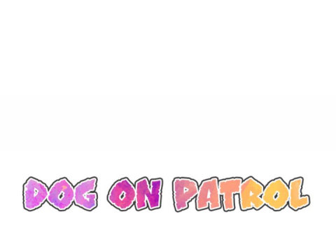 Dog on Patrol – Dog on Patrol – ตอนที่ 47 หน้า 1